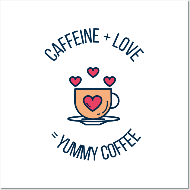 Caffeine + Love = Yummy Coffee Cute Gift for Coffee Lovers Wall Art by nathalieaynie